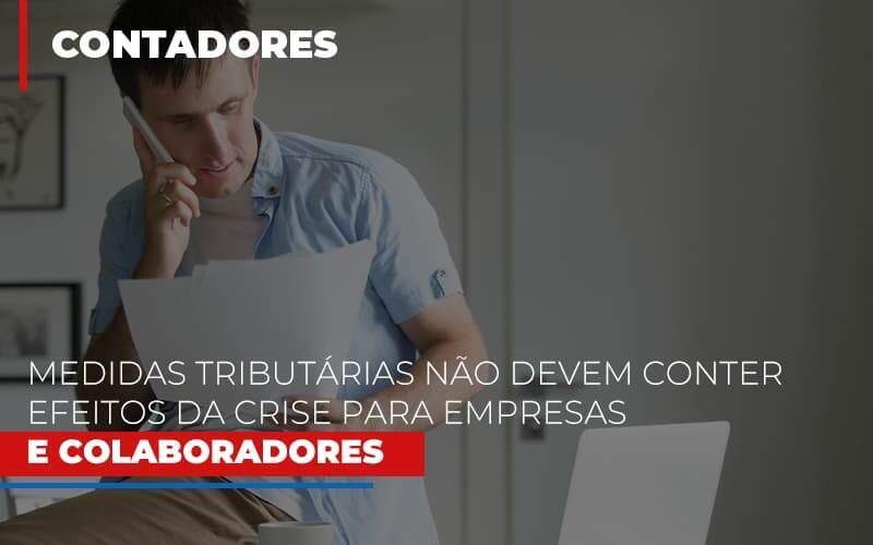 medidas-tributarias-nao-devem-conter-efeitos-da-crise-para-empresas-e-colaboradores