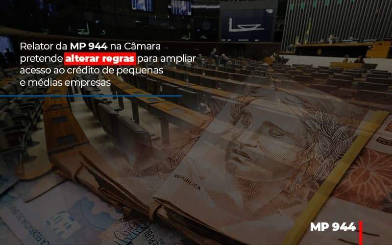 relator-da-mp-944-na-camara-pretende-alterar-regras-para-ampliar-acesso-ao-credito-de-pequenas-e-medias-empresas