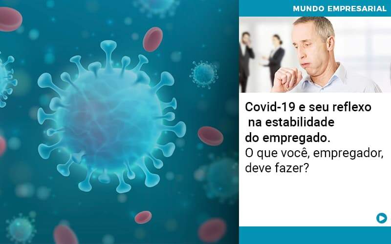 covid-19-e-seu-reflexo-na-estabilidade-do-empregado-o-que-voce-empregador-deve-fazer