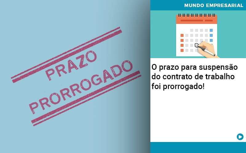 O Prazo Para Suspensao Do Contrato De Trabalho Foi Prorrogado - Abrir Empresa Simples