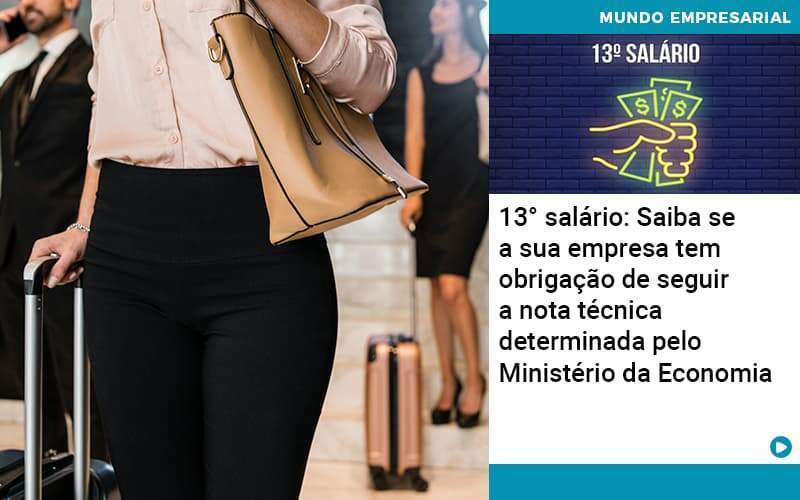 13 Salario Saiba Se A Sua Empresa Tem Obrigacao De Seguir A Nota Tecnica Determinada Pelo Ministerio Da Economica - Abrir Empresa Simples