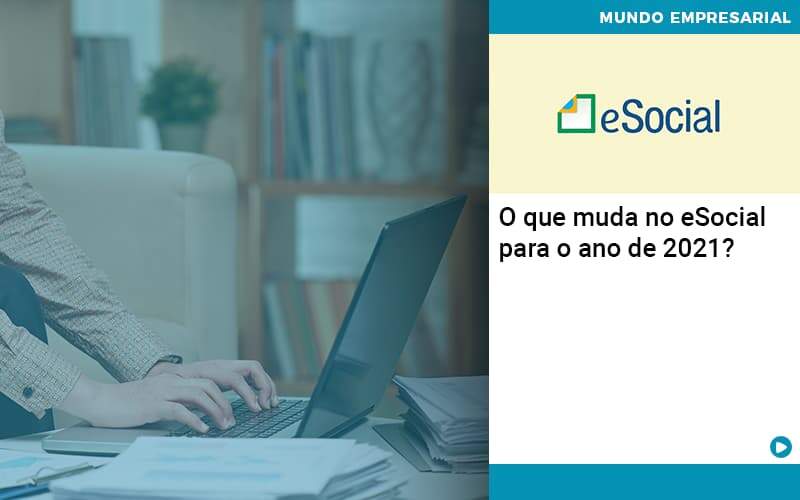 O Que Muda No Esocial Para O Ano De 2021 - Abrir Empresa Simples