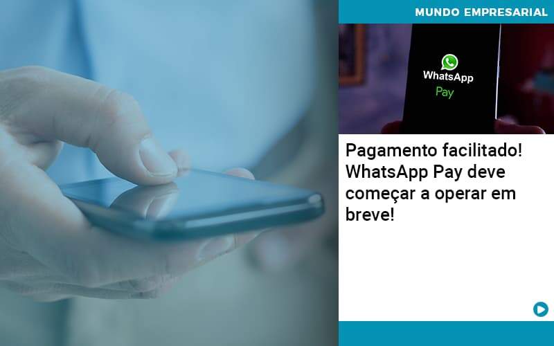 Pagamento Facilitado Whatsapp Pay Deve Comecar A Operar Em Breve - Acelera Contabilidade