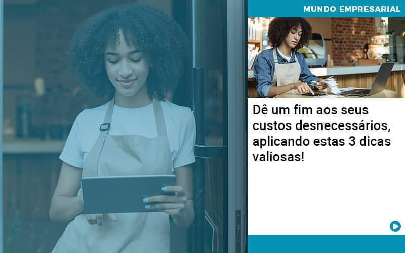 De Fim Aos Seus Custos Desnecessarios Aplicando Essas 3 Dicas Valiosas - Abrir Empresa Simples