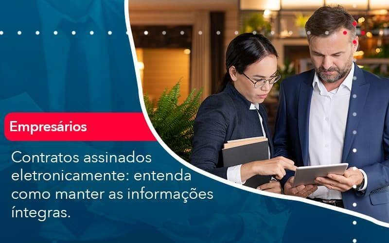 Contratos Assinados Eletronicamente Entenda Como Manter As Informacoes Integras (1) - Abrir Empresa Simples