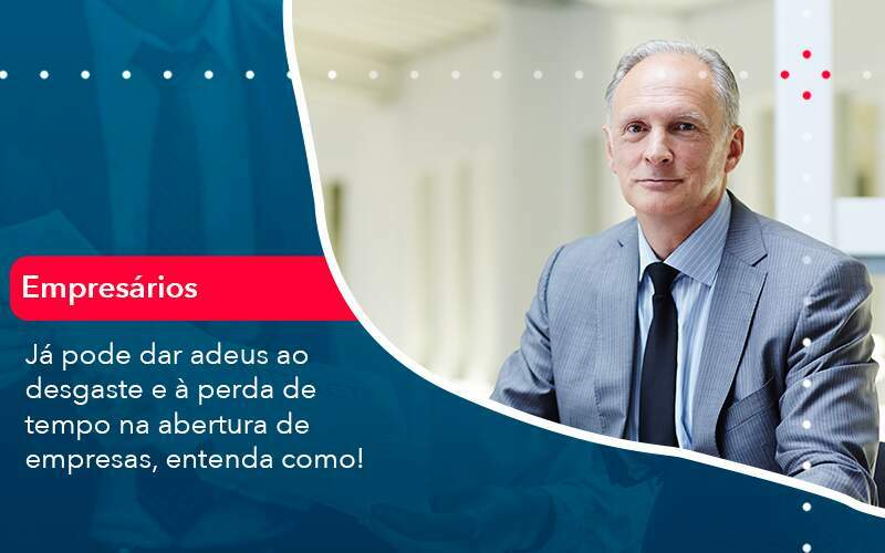 Já Pode Dar Adeus Ao Desgaste E à Perda De Tempo Na Abertura De Empresas, Entenda Como - Abrir Empresa Simples