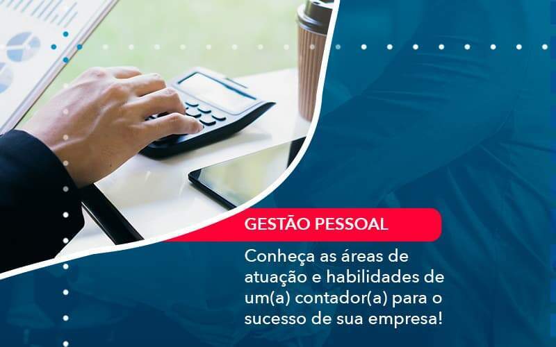 Conheca As Areas De Atuacao E Habilidades De Um A Contador A Para O Sucesso De Sua Empresa 1 - Acelera Contabilidade