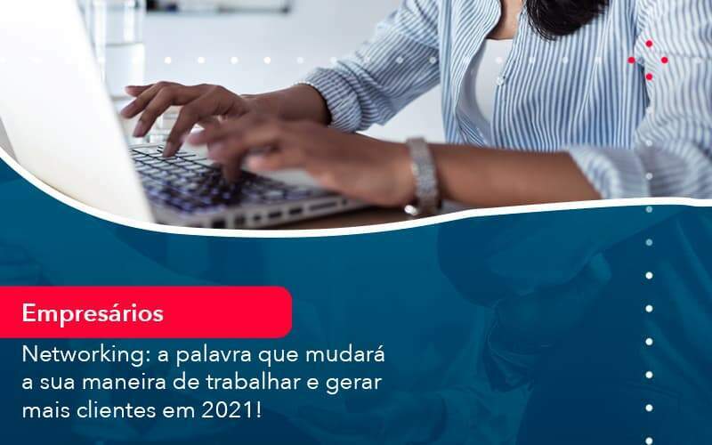 Networking A Palavra Que Mudara A Sua Maneira De Trabalhar E Gerar Mais Clientes Em 202 (1) - Abrir Empresa Simples