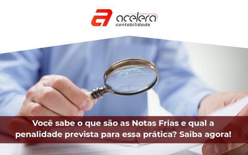 Notas Frias E Qual A Penalidade Prevista Para Essa Prática - Acelera Contabilidade