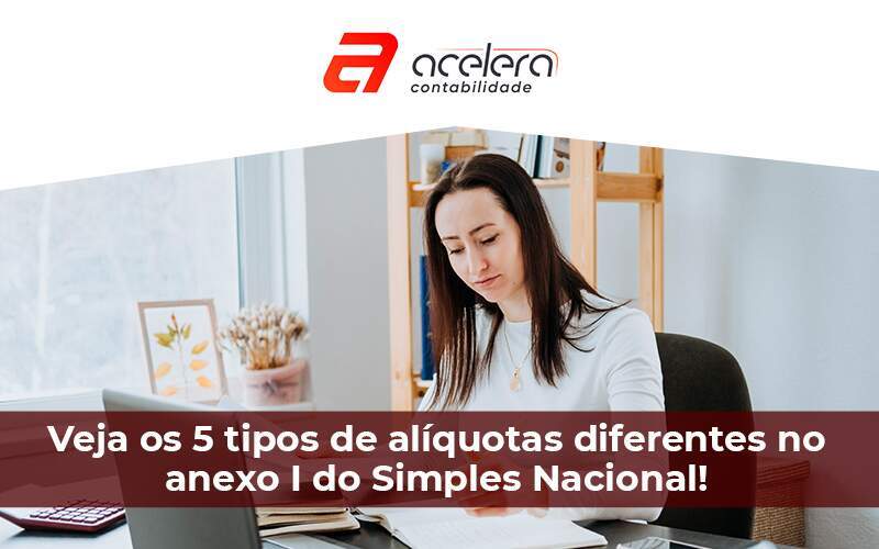 Veja Os 5 Tipos De Aliquotas Diferentes No Anexo I Do Simples Nacional 1 Acelera Contabilidade - Acelera Contabilidade