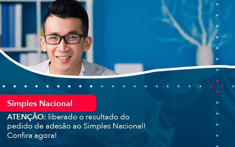 Atencao Liberado O Resultado Do Pedido De Adesao Ao Simples Nacional Confira Agora 1 - Acelera Contabilidade