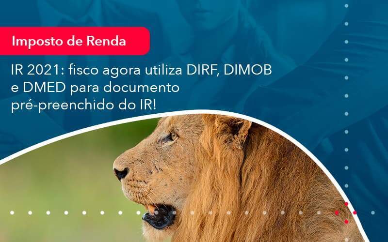 Ir 2021 Fisco Agora Utiliza Dirf Dimob E Dmed Para Documento Pre Preenchido Do Ir 1 - Acelera Contabilidade