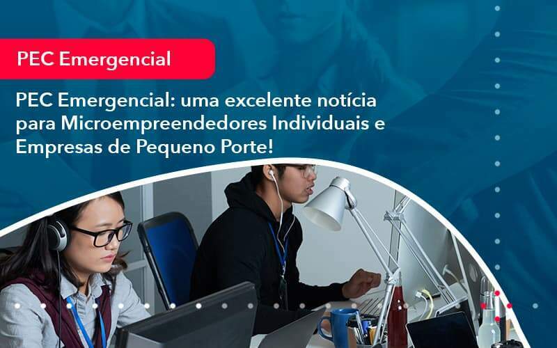 Pec Emergencial Uma Excelente Noticia Para Microempreendedores Individuais E Empresas De Pequeno Porte 1 - Acelera Contabilidade