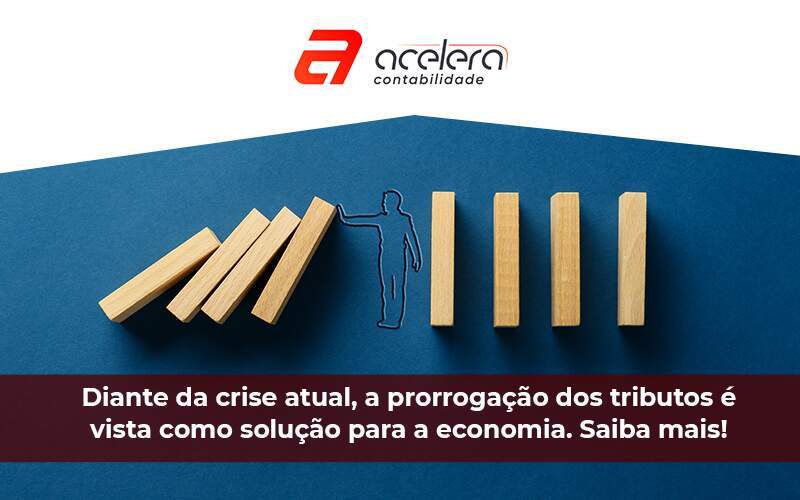 Prorrogação Dos Tributos é Vista Como Solução Para A Economia. Saiba Mais - Acelera Contabilidade