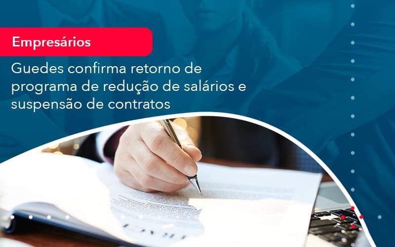 Reducao De Salarios E Suspensao De Contratos Podem Voltar Saiba O Que Disse Guedes Sobre Isso 1 - Acelera Contabilidade