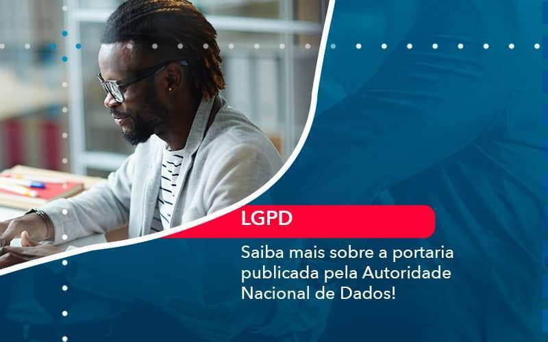 Saiba Mais Sobre A Portaria Publicada Pela Autoridade Nacional De Dados 1 - Acelera Contabilidade