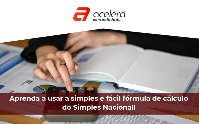 Aprenda A Usar A Simples E Fácil Fórmula De Cálculo Do Simples Nacional - Acelera Contabilidade