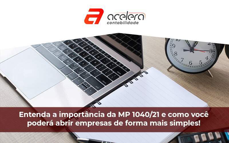 Entenda A Importância Da Mp E Como Você Poderá Abrir Empresas De Forma Mais Simples - Acelera Contabilidade