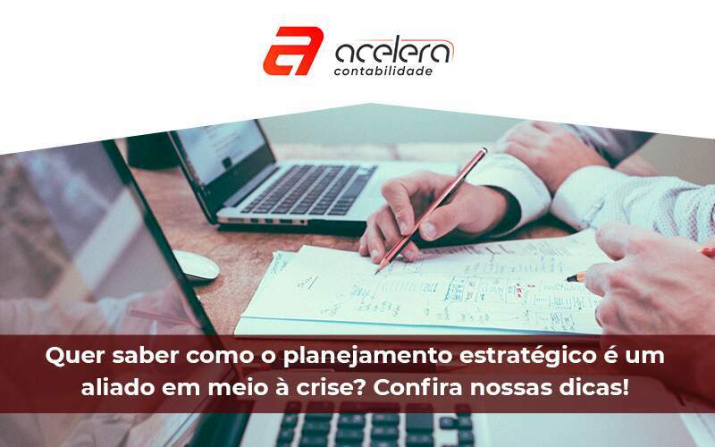 Quer Saber Como O Planejamento Estratégico é Um Aliado Em Meio à Crise - Acelera Contabilidade