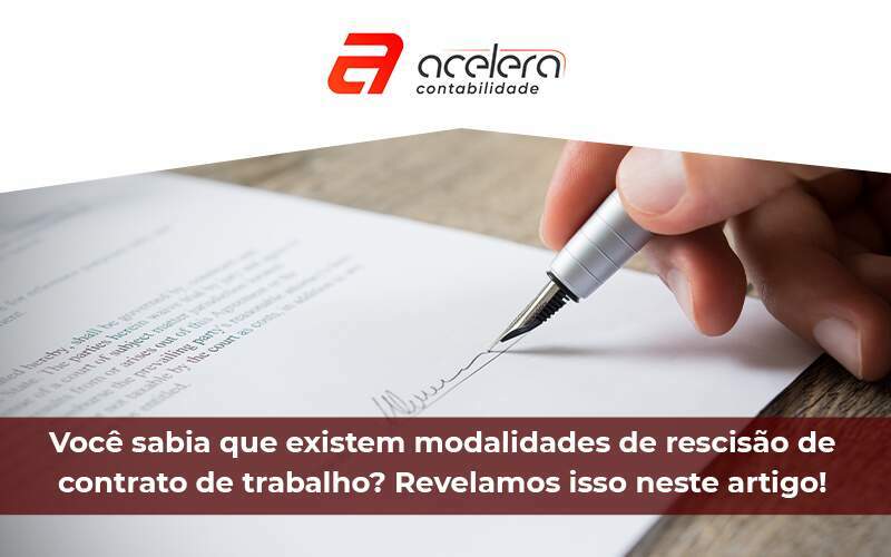 Você Sabia Que Existem Modalidades De Rescisão De Contrato De Trabalho - Acelera Contabilidade