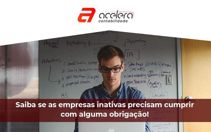 Empresas Inativas Precisam Cumprir Com Alguma - Acelera Contabilidade