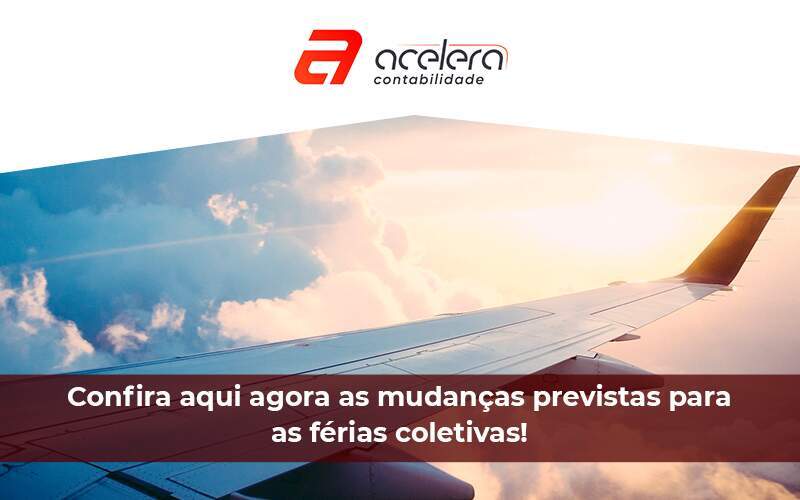 Confira Aqui Agora As Mudancas Previstas Para As Ferias Coletiva - Acelera Contabilidade