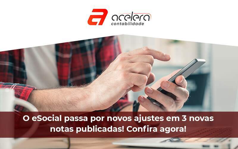 Esocial Publica Três Notas Orientativas Com Alterações De Eventos, Códigos E Prazo - Acelera Contabilidade