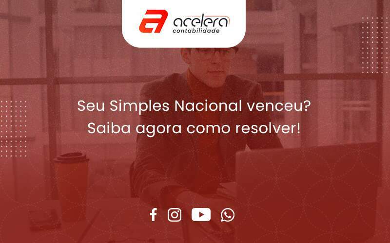 Seu Simples Nacional Venceu Saiba Agora Como Resolver Acelera - Acelera Contabilidade