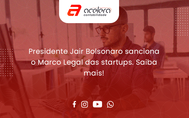 Presidente Jair Bolsonaro Sanciona O Marco Legal Das Startups. Saiba Mais Acelera - Acelera Contabilidade