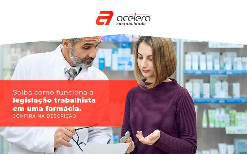 Saiba Como Funciona A Legislacao Trabalhista Em Uma Farmacia Post (1) - Acelera Contabilidade