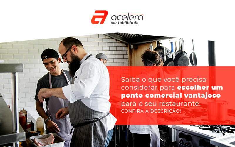 Saiba O Que Voce Precisa Considerar Para Escolher Um Ponto Comercial Vantajoso Para O Seu Restaurante Post - Acelera Contabilidade