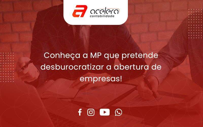 Conheca A Mp Que Pretende Desburocratizar A Abertura De Empresa Acelera - Acelera Contabilidade