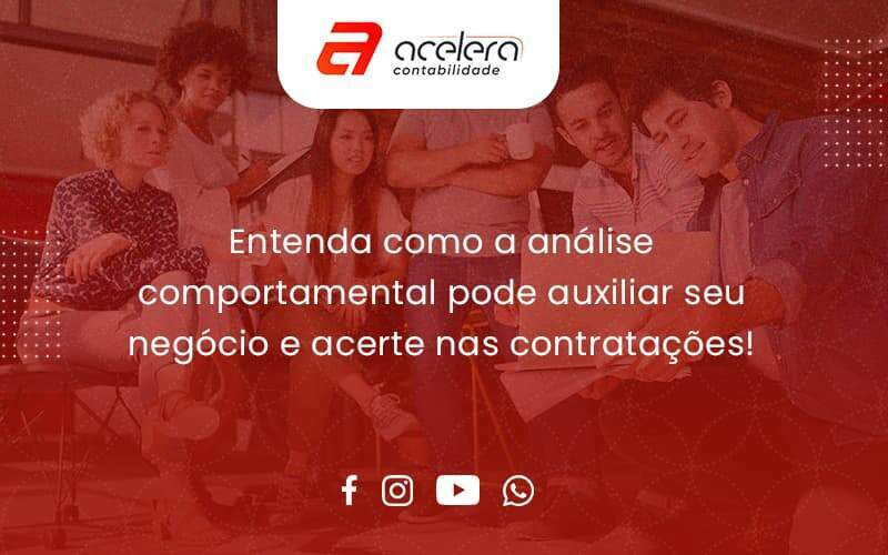 Entenda Como A Analise Comportamental Pode Auxiliar Seu Pequeno Ou Medio Negocio E Acerte Nas Contratacoes Acelera - Acelera Contabilidade