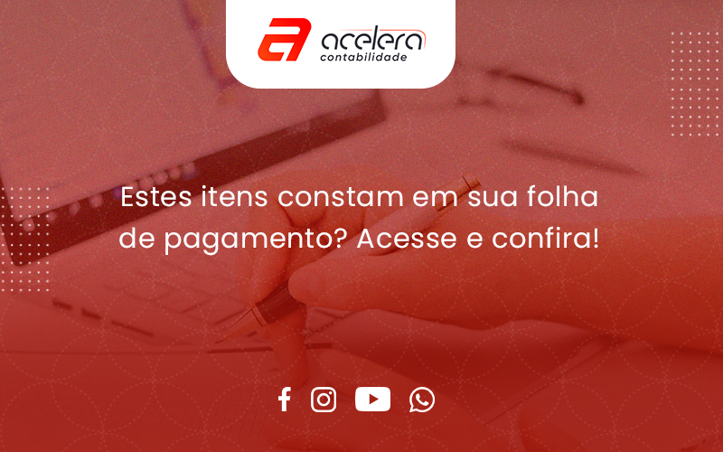 Estes Itens Constam Em Sua Folha De Pagamento Acelera - Acelera Contabilidade