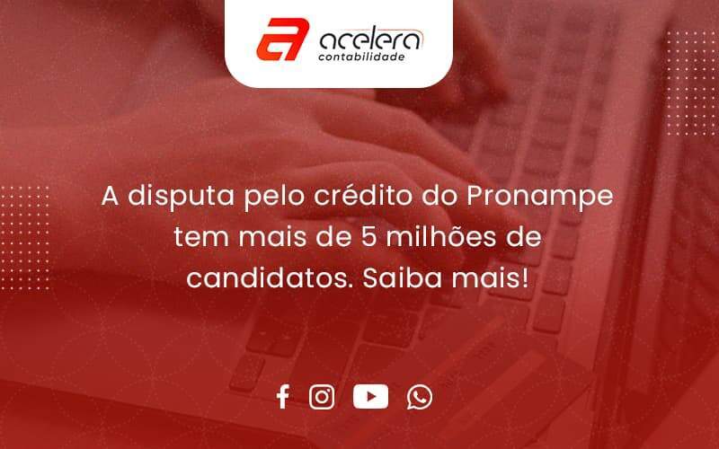 A Disputa Pelo Crédito Do Pronampe Tem Mais De 5 Milhões De Candidatos. Saiba Mais Acelera - Acelera Contabilidade