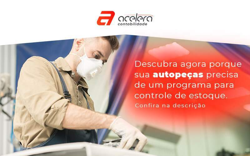 Descubra Agora Porque Sua Autopecas Precisa De Um Programa Para Controle De Estoque Post - Acelera Contabilidade