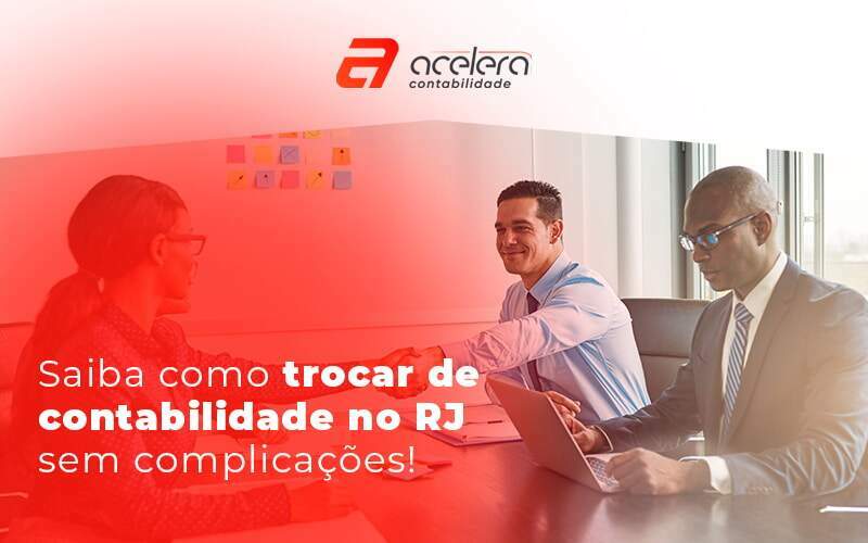 21 09 Saiba Como Trocar De Contabilidade No Rj Sem Complicacoes Blog - Acelera Contabilidade