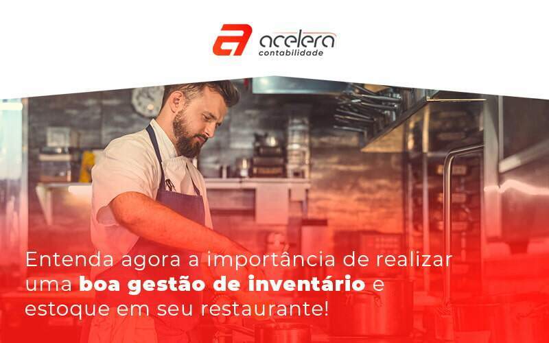 24 08 Entenda Agora A Importancia De Realizar Uma Boa Gestao De Iventario E Estoque Em Seu Restaurante Blog - Acelera Contabilidade