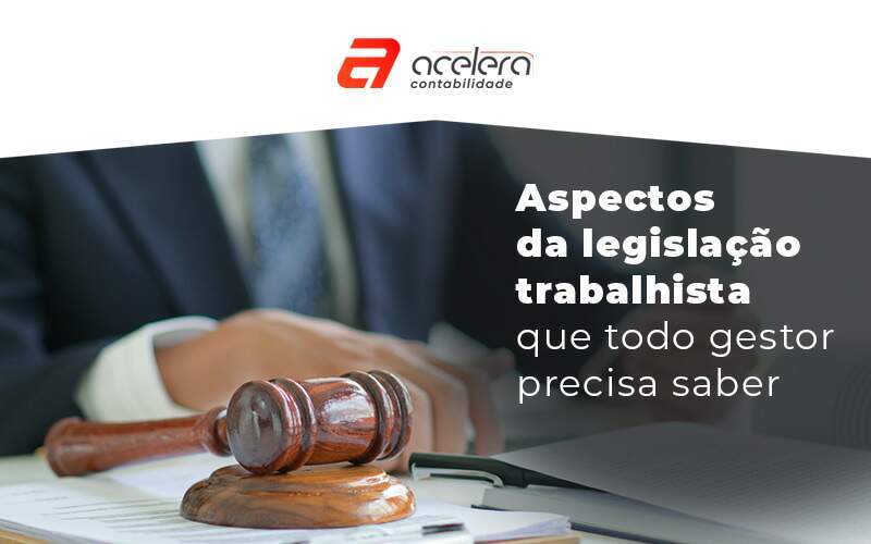 26 10 Aspectos Da Legislacao Trabalhista Que Todo Gestor Precisa Saber Blog - Acelera Contabilidade