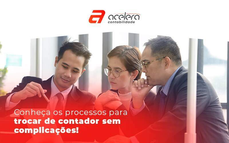 28 09 Conheca Os Processos Para Trocar De Contador Sem Complicacoes Blog - Acelera Contabilidade