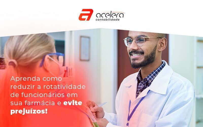 30 11 Aprenda Como Reduzir A Rotatividade De Funcionarios Em Sua Farmacia E Evite Prejuizos Blog - Acelera Contabilidade