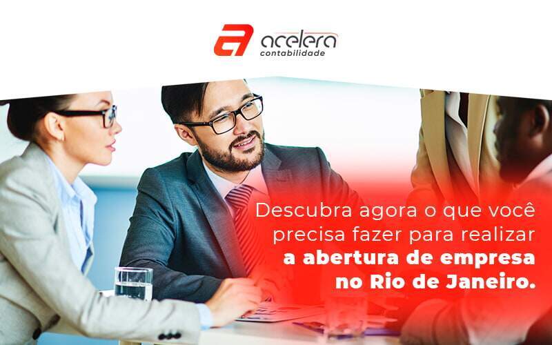 Descubra Agora O Que Voce Precisa Fazer Para Realizar A Abertura De Empresa No Rio De Janeiro Blog - Acelera Contabilidade