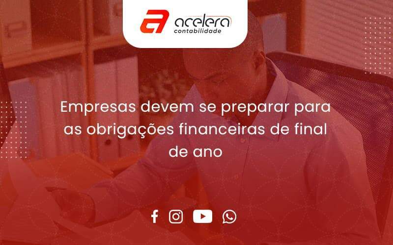 Empresas Devem Se Preparar Para As Obrigações Financeiras De Final De Ano Acelera - Acelera Contabilidade