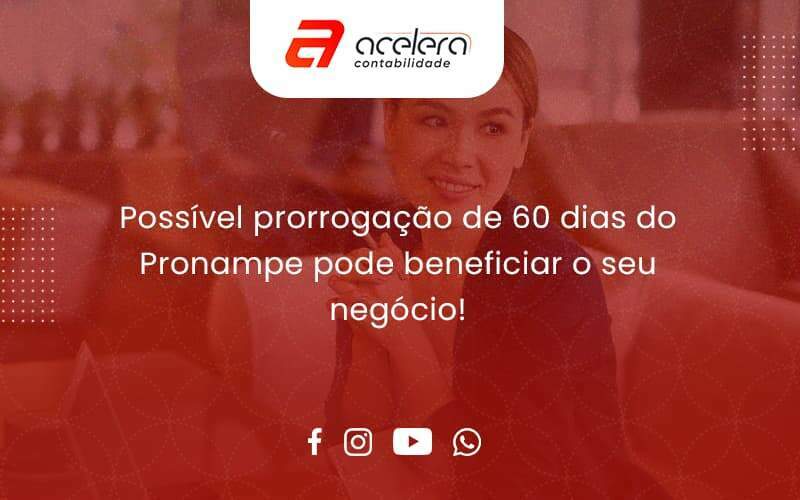 Possível Prorrogação De 60 Dias Do Pronampe Pode Beneficiar O Seu Negócio Acelera - Acelera Contabilidade