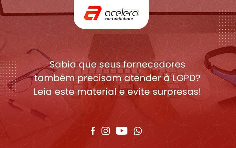 Sabia Que Seus Fornecedores Também Precisam Atender à Lgpd Acelera - Acelera Contabilidade