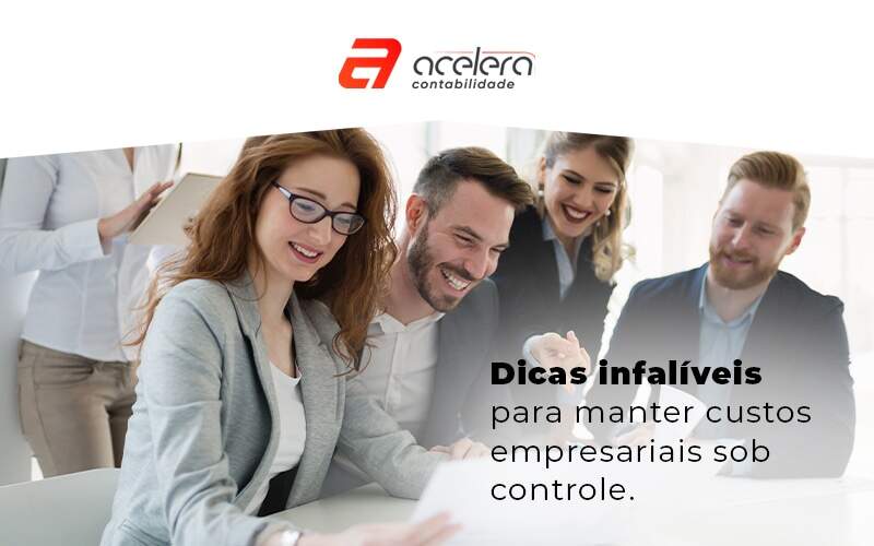 Dicas Infaliveis Para Manter Custos Empresariais Sob Controle Blog - Acelera Contabilidade