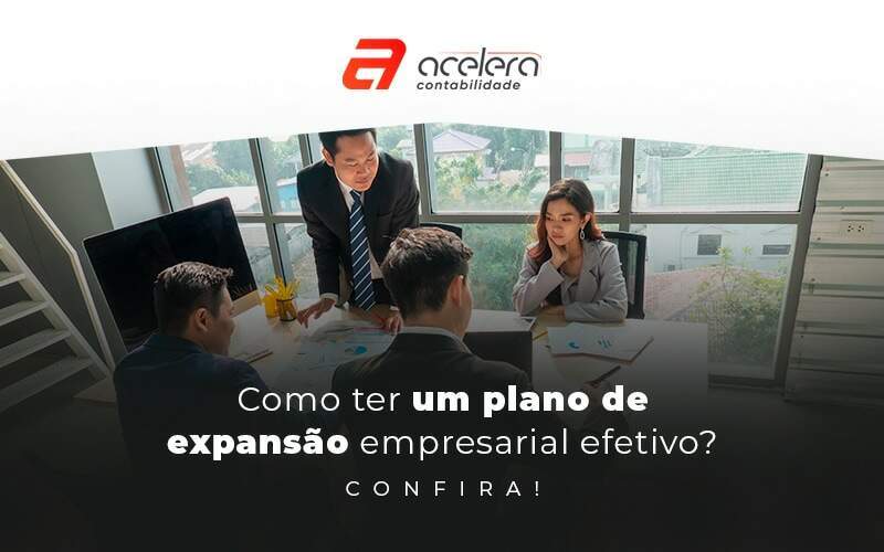 Como Ter Um Plano De Expansao Emperesarial Efetivo Blog - Acelera Contabilidade