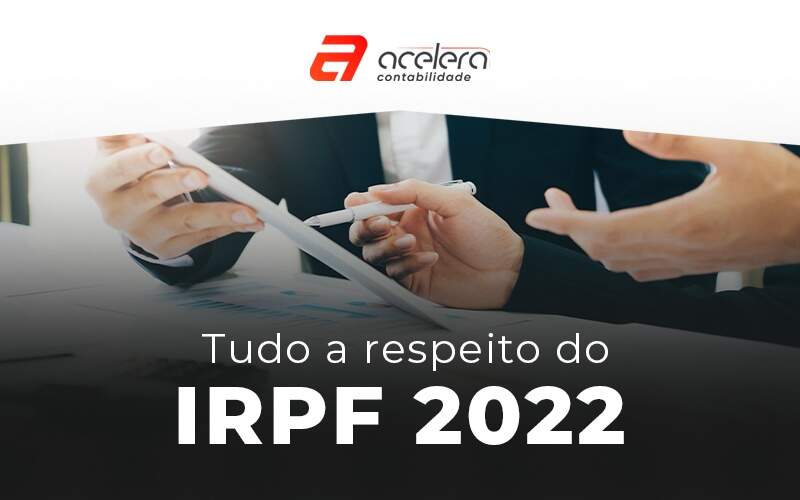 Tudo A Respeito Do Irpf 2022 Blog - Acelera Contabilidade