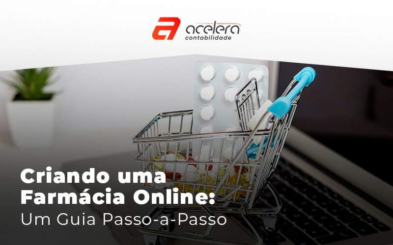 Criando Uma Farmacia Online Um Guia Passo A Passo Blog (1) - Acelera Contabilidade