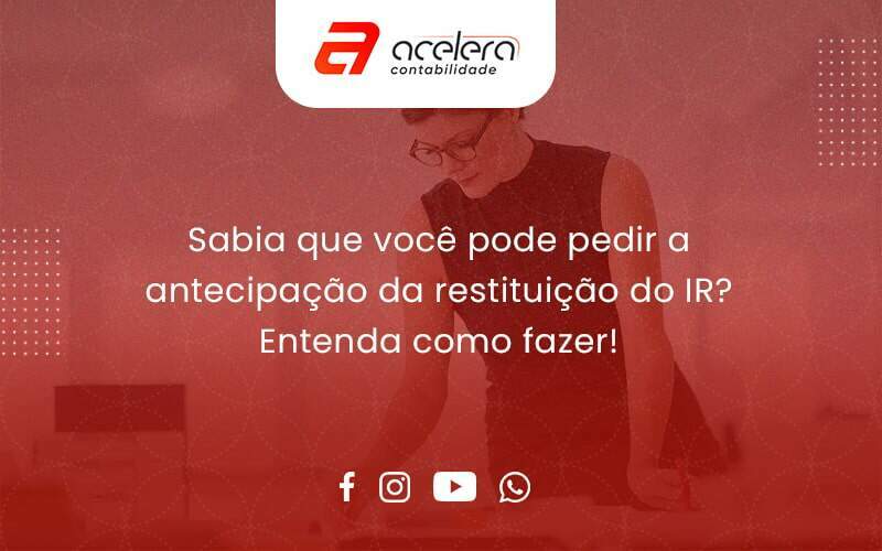 Sabia Que Você Pode Pedir A Antecipação Da Restituição Do Ir Entenda Como Fazer 1750